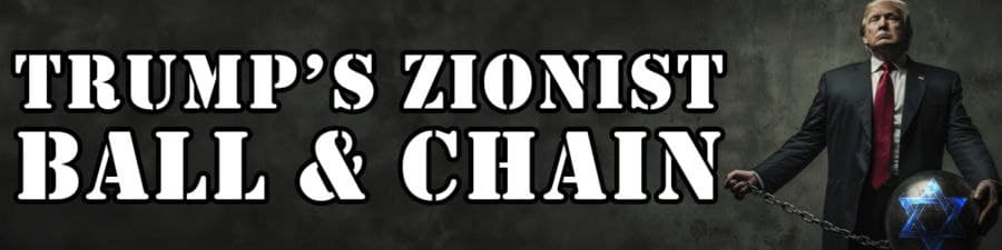 Trump's Zionist Ball & Chain